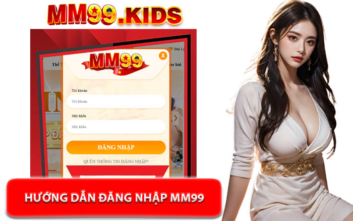 Hướng Dẫn Đăng Nhập MM99 - Bước Đi Giúp Newbie Thay Đổi Vận Mệnh