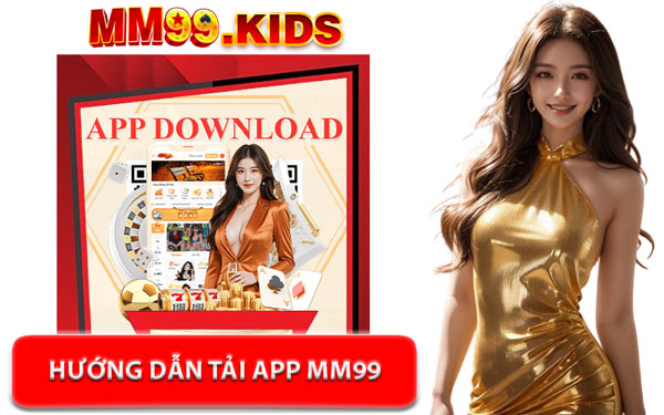 Hướng Dẫn Tải App MM99 - Truy Cập Mượt Mà Và Chơi Cược Thả Ga