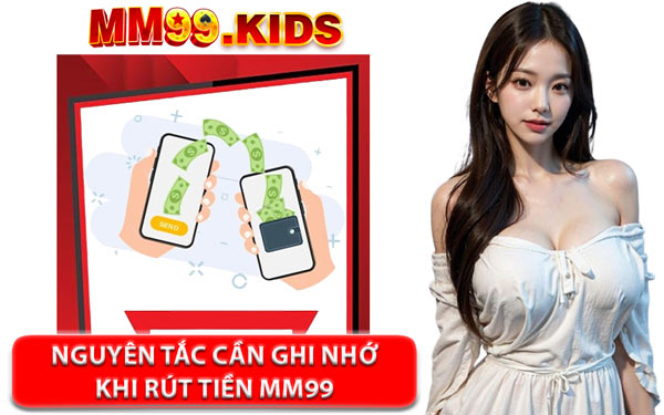 Nguyên Tắc Cần Ghi Nhớ Khi Rút Tiền MM99