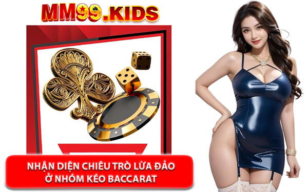 Nhận Diện Chiêu Trò Lừa Đảo Ở Nhóm Kéo Baccarat