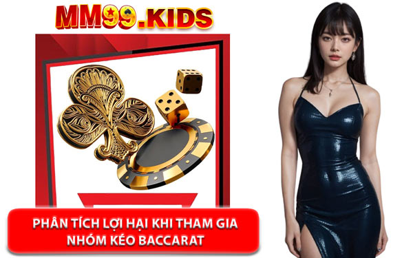 Phân Tích Lợi Hại Khi Tham Gia Nhóm Kéo Baccarat