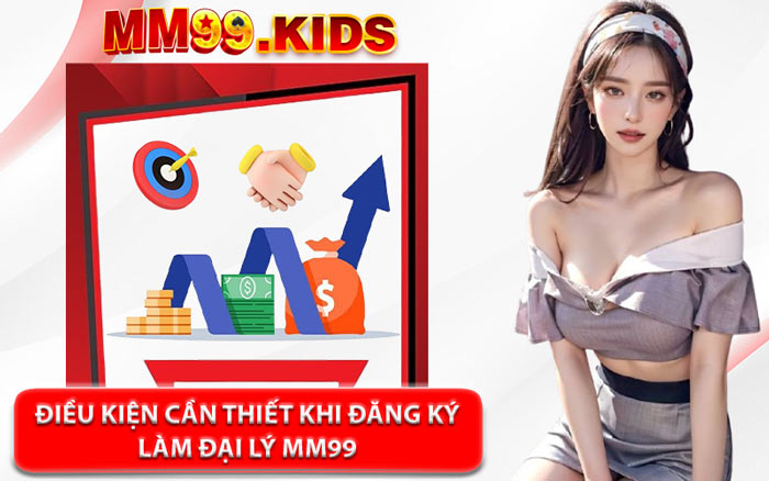 Điều Kiện Cần Thiết Khi Đăng Ký Làm Đại Lý MM99