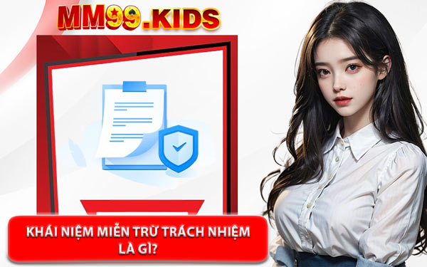Khái Niệm Miễn Trừ Trách Nhiệm Là Gì?