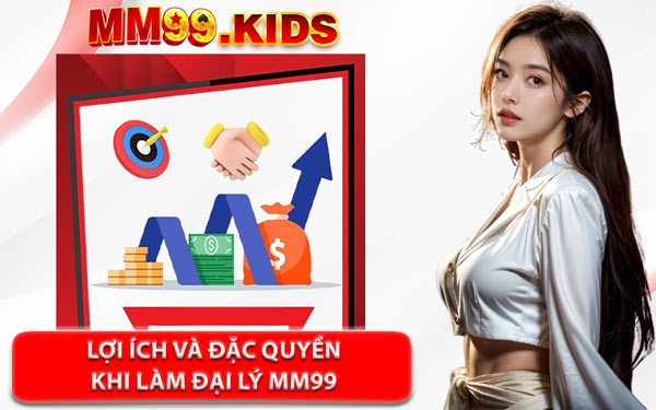 Lợi Ích Và Đặc Quyền Khi Làm Đại Lý MM99