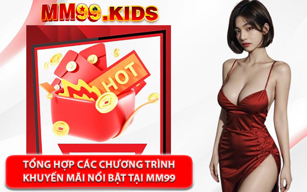 Tổng Hợp Các Chương Trình Khuyến Mãi Nổi Bật Tại MM99