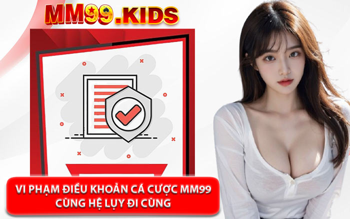 Vi Phạm Điều Khoản Cá Cược MM99 Cùng Hệ Lụy Đi Cùng