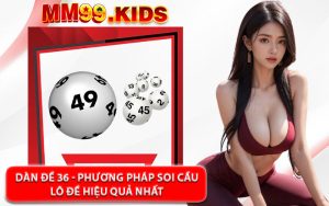 Dàn Đề 36 - Phương Pháp Soi Cầu Lô Đề Hiệu Quả Nhất