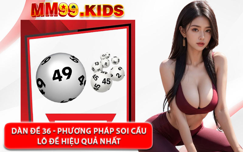 Dàn Đề 36 - Phương Pháp Soi Cầu Lô Đề Hiệu Quả Nhất