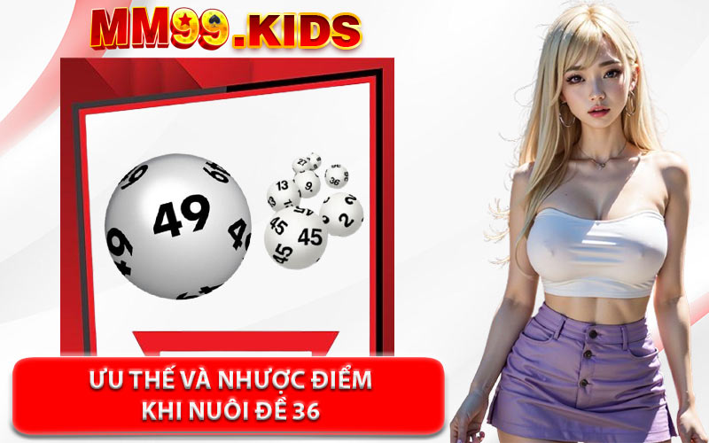 Ưu Thế và Nhược Điểm Khi Nuôi Đề 36