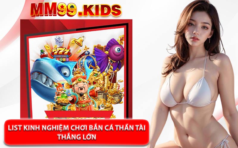List Kinh Nghiệm Chơi Bắn Cá Thần Tài Thắng Lớn