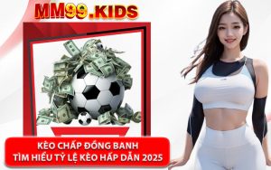 Kèo Chấp Đồng Banh - Tìm Hiểu Tỷ Lệ Kèo Hấp Dẫn 2025