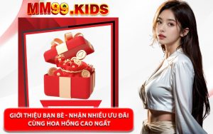 Giới Thiệu Bạn Bè - Nhận Nhiều Ưu Đãi Cùng Hoa Hồng Cao Ngất