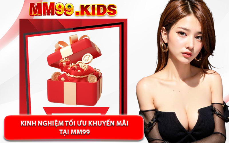 Kinh Nghiệm Tối Ưu Khuyến Mãi Tại MM99