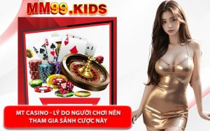 MT Casino - Lý Do Người Chơi Nên Tham Gia Sảnh Cược Này